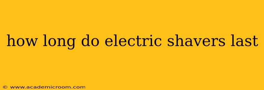 how long do electric shavers last