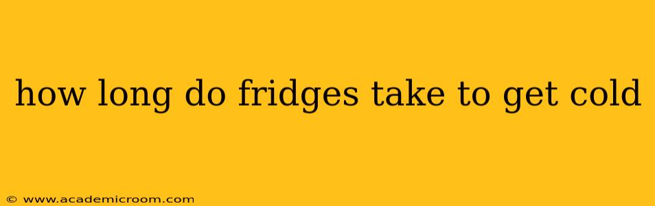 how long do fridges take to get cold