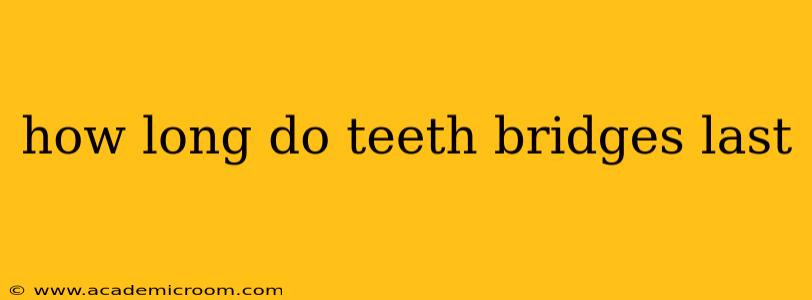 how long do teeth bridges last