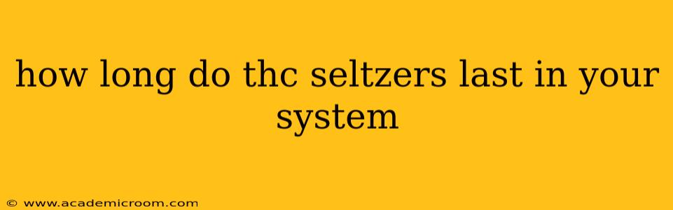 how long do thc seltzers last in your system