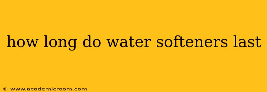 how long do water softeners last