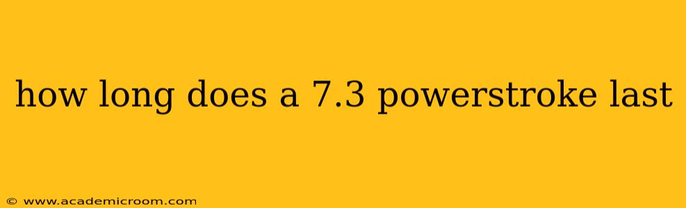 how long does a 7.3 powerstroke last