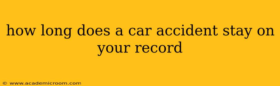 how long does a car accident stay on your record