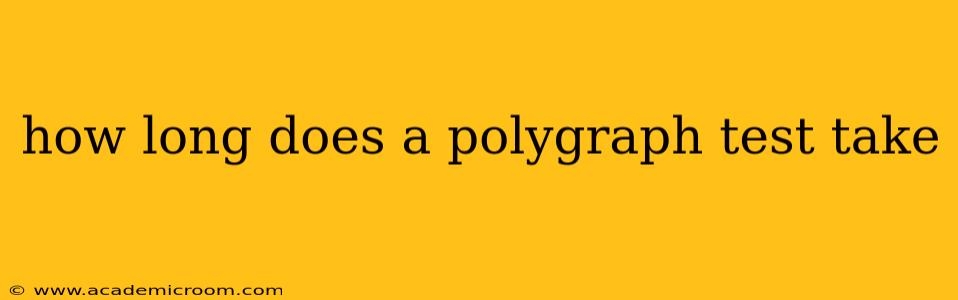 how long does a polygraph test take