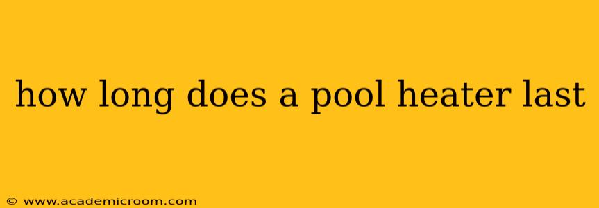 how long does a pool heater last