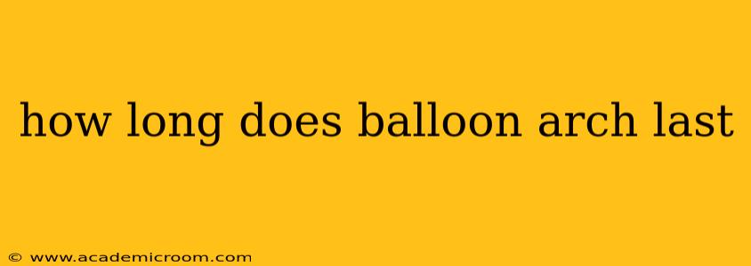 how long does balloon arch last