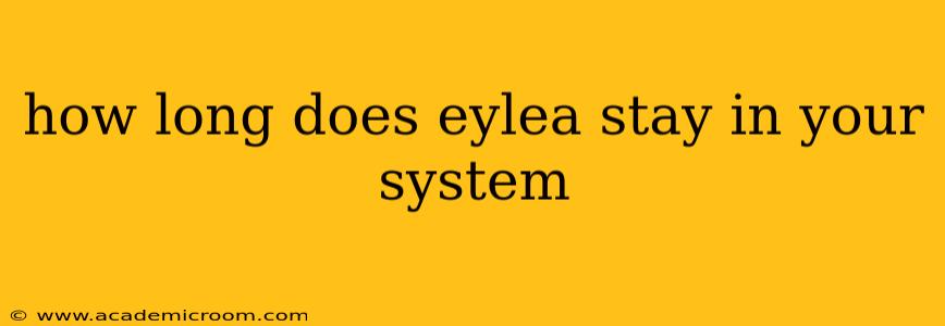 how long does eylea stay in your system