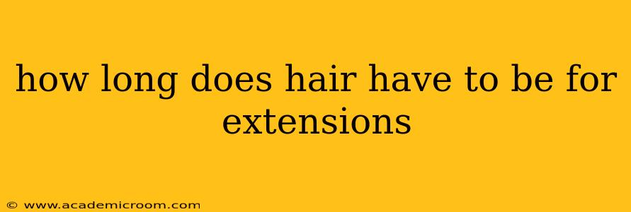 how long does hair have to be for extensions