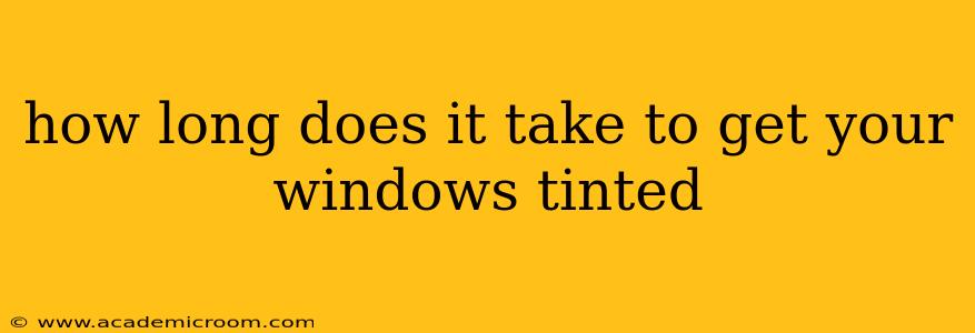 how long does it take to get your windows tinted