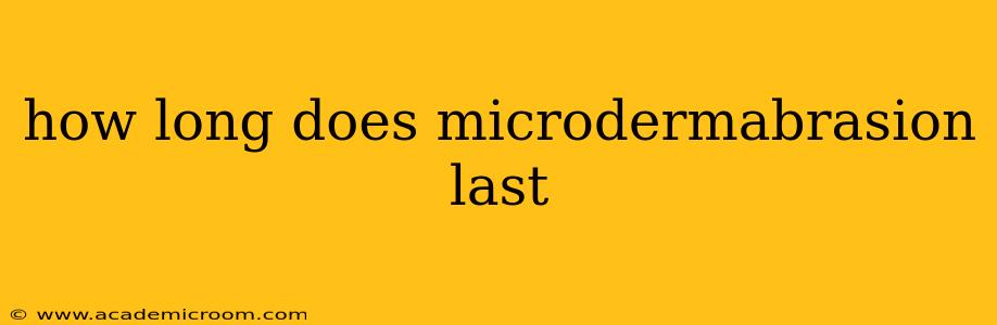 how long does microdermabrasion last