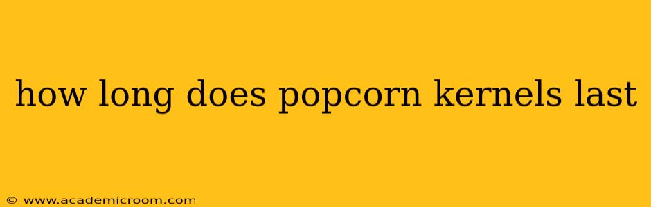 how long does popcorn kernels last