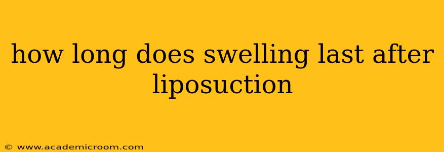 how long does swelling last after liposuction