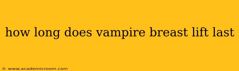 how long does vampire breast lift last