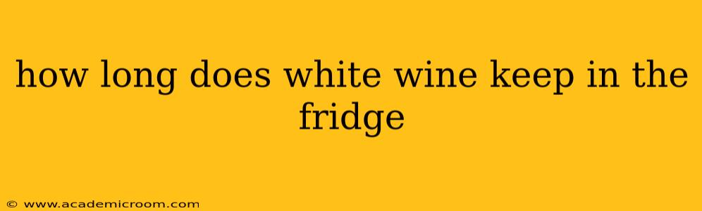 how long does white wine keep in the fridge