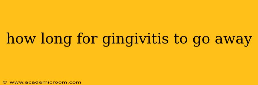 how long for gingivitis to go away