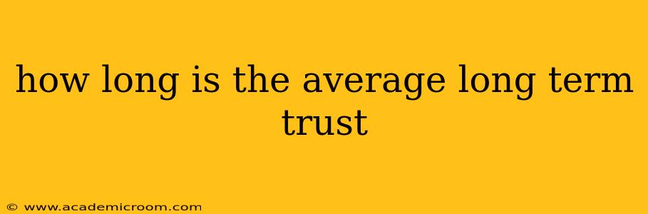 how long is the average long term trust