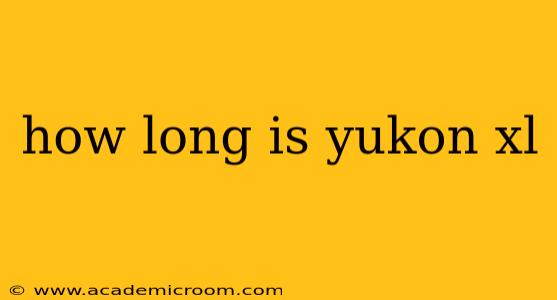 how long is yukon xl