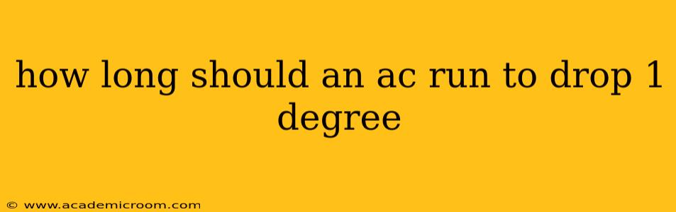 how long should an ac run to drop 1 degree