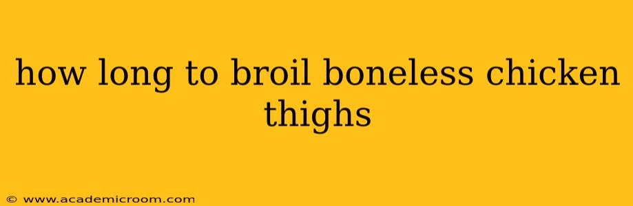 how long to broil boneless chicken thighs