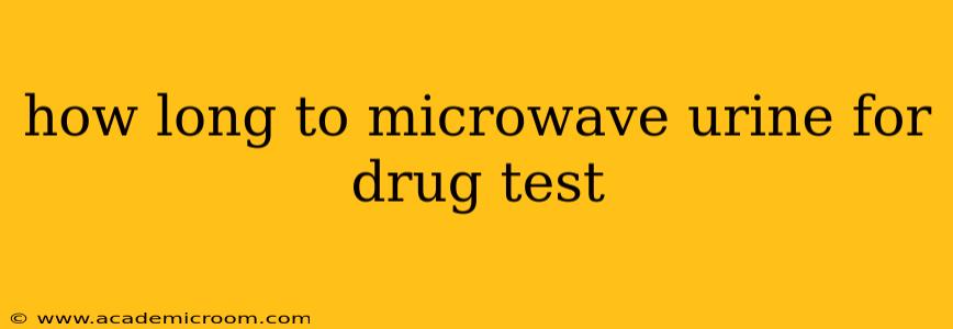 how long to microwave urine for drug test