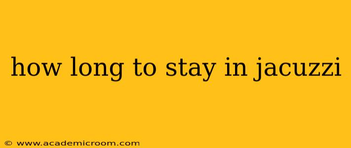 how long to stay in jacuzzi