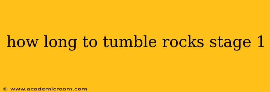 how long to tumble rocks stage 1