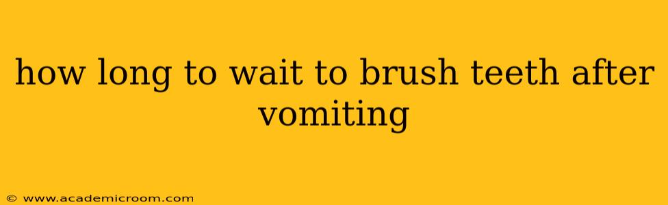 how long to wait to brush teeth after vomiting