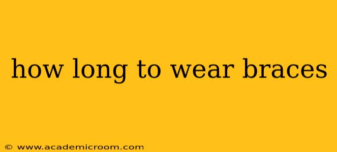 how long to wear braces