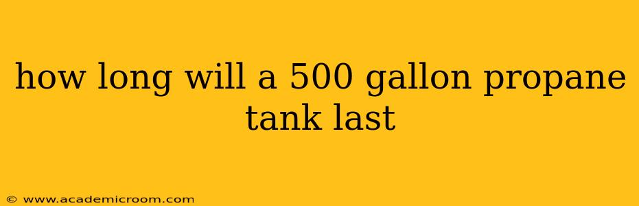 how long will a 500 gallon propane tank last