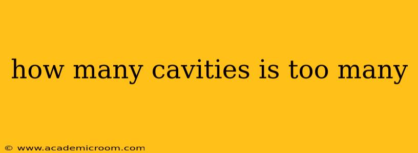 how many cavities is too many