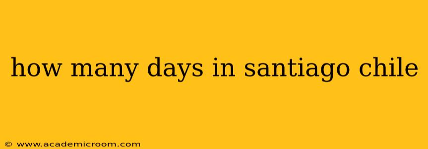 how many days in santiago chile