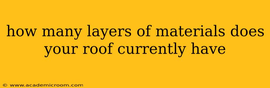 how many layers of materials does your roof currently have