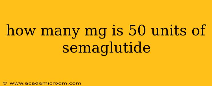 how many mg is 50 units of semaglutide