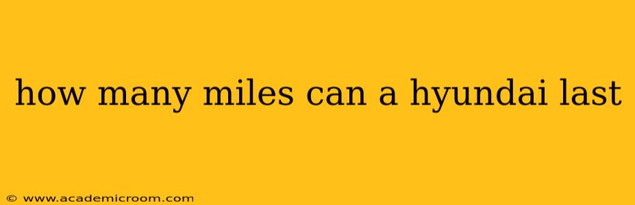 how many miles can a hyundai last