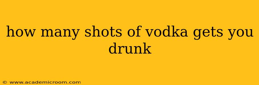 how many shots of vodka gets you drunk