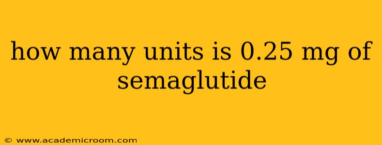 how many units is 0.25 mg of semaglutide