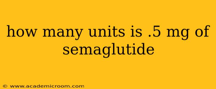 how many units is .5 mg of semaglutide