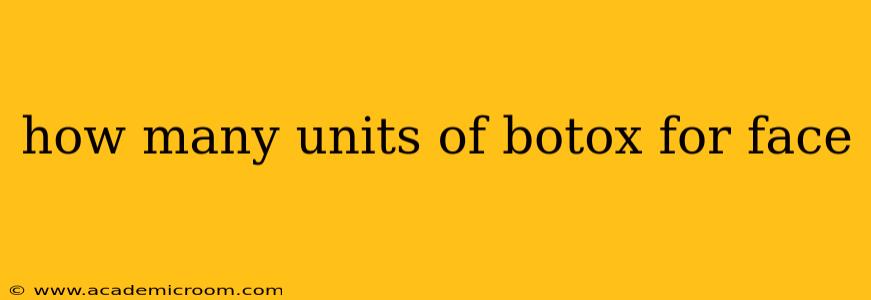 how many units of botox for face