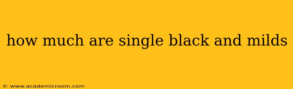 how much are single black and milds