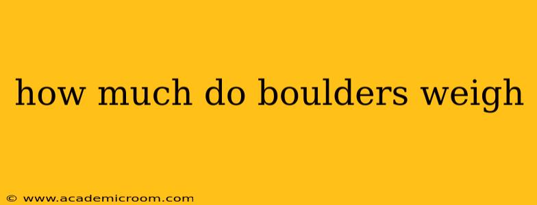 how much do boulders weigh