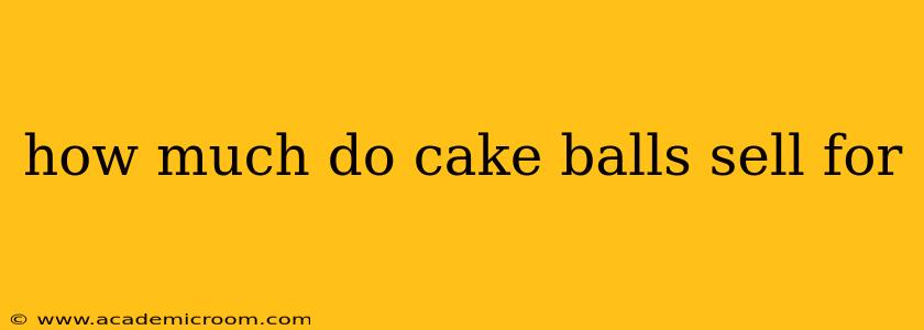 how much do cake balls sell for