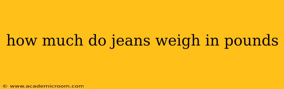 how much do jeans weigh in pounds