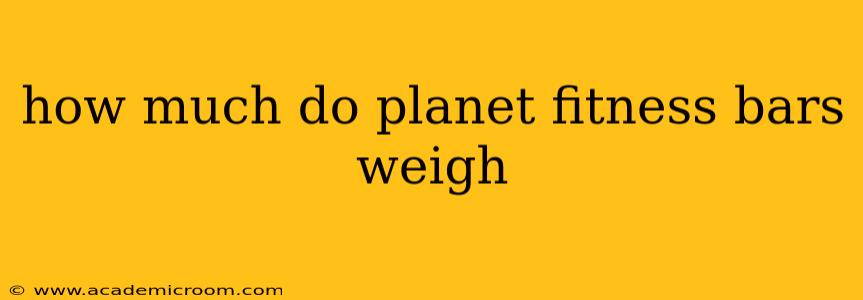 how much do planet fitness bars weigh
