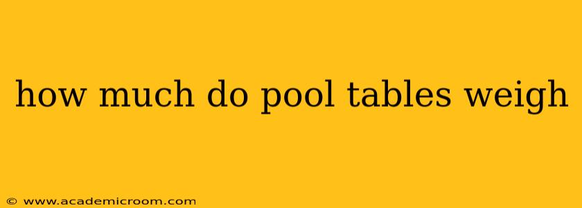 how much do pool tables weigh