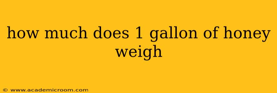 how much does 1 gallon of honey weigh