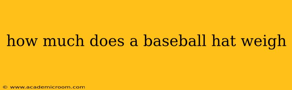 how much does a baseball hat weigh