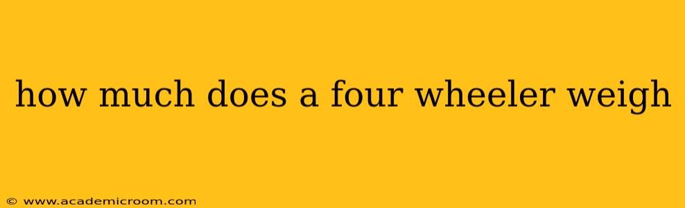 how much does a four wheeler weigh