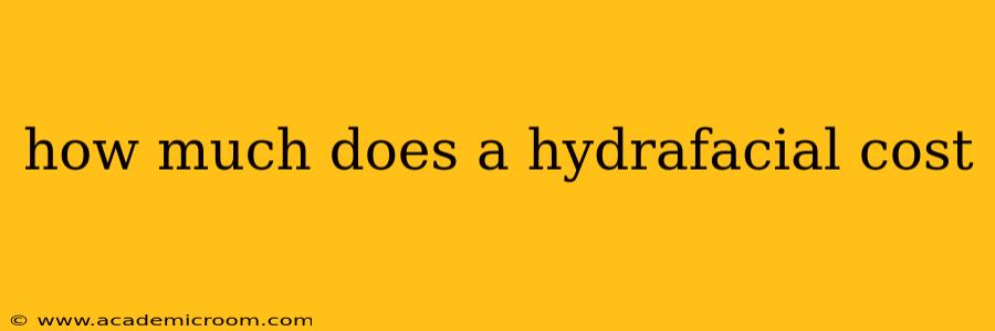 how much does a hydrafacial cost