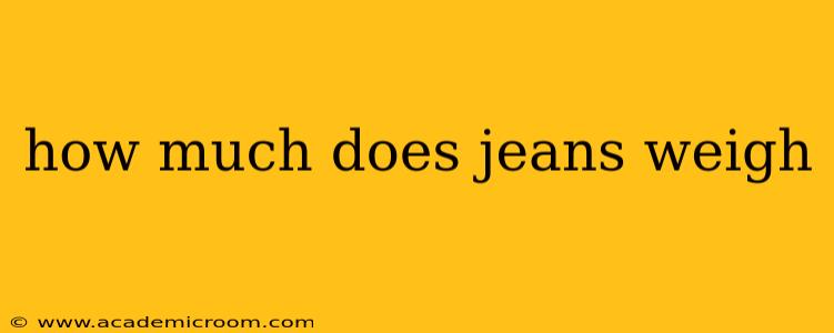 how much does jeans weigh