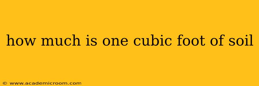 how much is one cubic foot of soil
